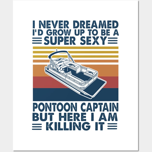 I Never Dreamed I'd Grow Up to be a Pontoon Captain Boating Wall Art by cobiepacior